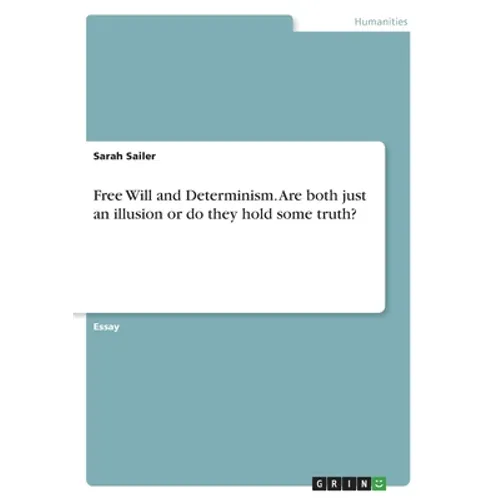 Free Will and Determinism. Are both just an illusion or do they hold some truth? - Paperback
