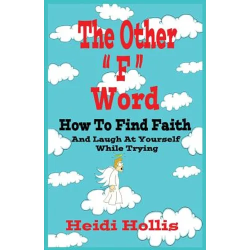 The Other "F" Word: How To Find Faith And Laugh At Yourself While Trying - Paperback