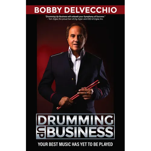 Drumming Up Business: Your Best Music Has Yet to Be Played - Hardcover