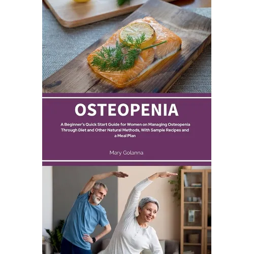 Osteopenia: A Beginner's Quick Start Guide from Women on Managing Osteopenia Through Diet and Other Natural Methods, with Sample Recipes and a Meal Pl - Paperback