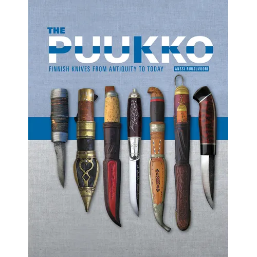 The Puukko: Finnish Knives from Antiquity to Today - Hardcover