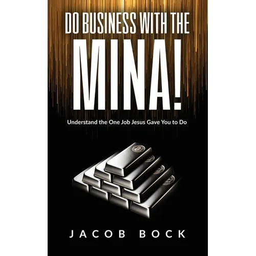 Do Business with the Mina: Understand the One Job Jesus Gave You to Do - Paperback