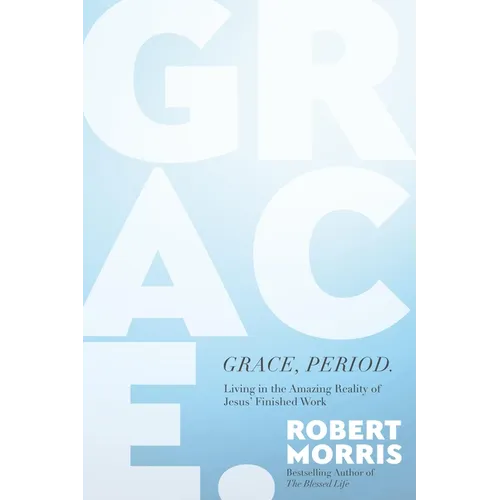 Grace, Period.: Living in the Amazing Reality of Jesus' Finished Work - Hardcover