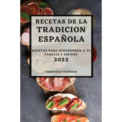 Recetas de la Tradicion Espanola 2022: Recetas Para Sorprender a Tu Familia Y Amigos - Paperback