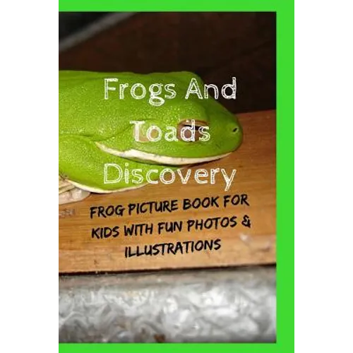 Frogs And Toads Discovery: Frog Picture Book For Kids With Fun Photos & Illustrations - Paperback