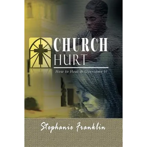 Church Hurt: How to Heal & Overcome It - Paperback