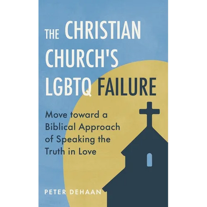 The Christian Church's LGBTQ Failure: Move toward a Biblical Approach of Speaking the Truth in Love - Paperback