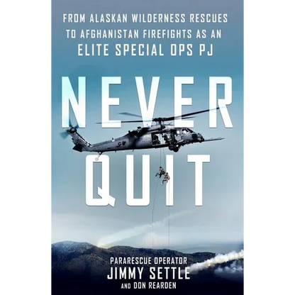 Never Quit: From Alaskan Wilderness Rescues to Afghanistan Firefights as an Elite Special Ops Pj - Paperback