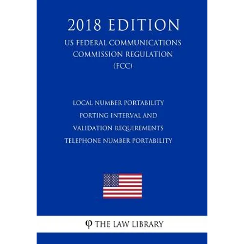 Local Number Portability Porting Interval and Validation Requirements - Telephone Number Portability (US Federal Communications Commission Regulation) - Paperback