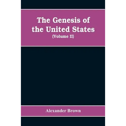 The genesis of the United States: a narrative of the movement in England, 1605-1616, which resulted in the plantation of North America by Englishmen, - Paperback