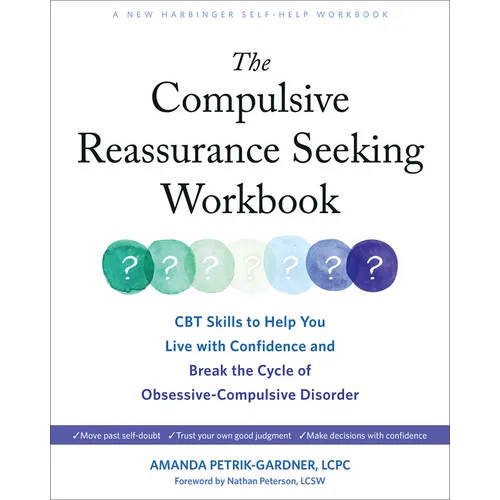 The Compulsive Reassurance Seeking Workbook: CBT Skills to Help You Live with Confidence and Break the Cycle of Obsessive-Compulsive Disorder - Paperback