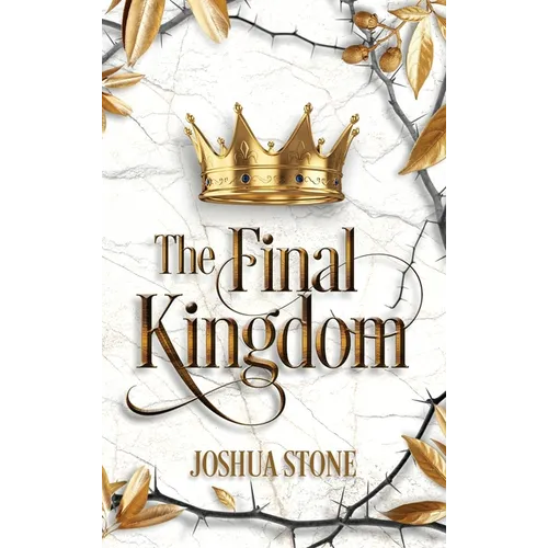 The Final Kingdom: The kingdom that will put an end to all others, and it itself shall stand forever. - Hardcover