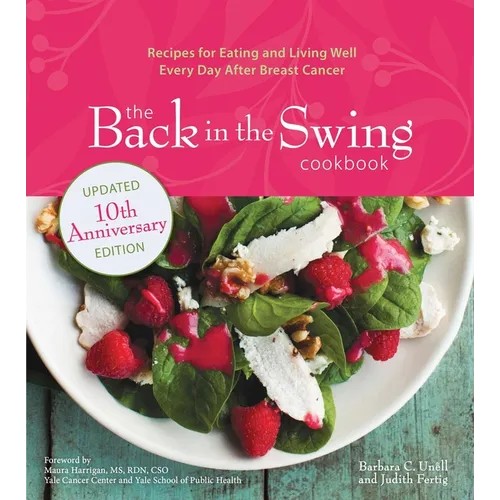 The Back in the Swing Cookbook, 10th Anniversary Edition: Recipes for Eating and Living Well Every Day After Breast Cancer - Paperback