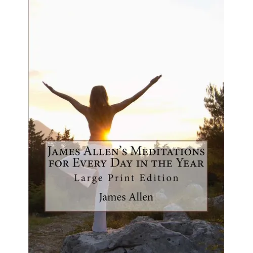 James Allen's Meditations for Every Day in the Year: Large Print Edition - Paperback