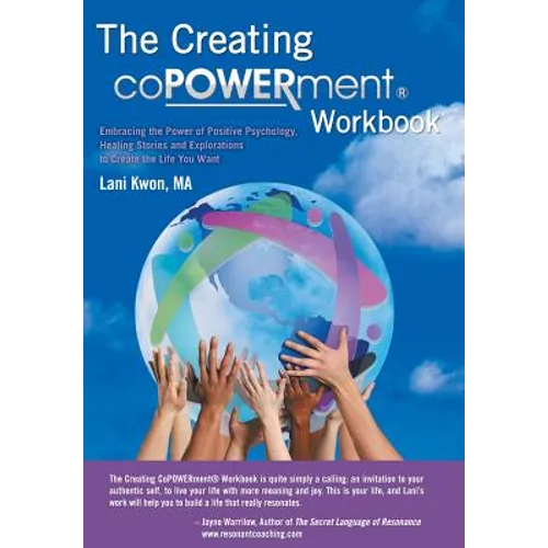 Creating Copowerment (R) Workbook: Embracing the Power of Positive Psychology, Healing Stories and Explorations to Create the Life You Want - Hardcover