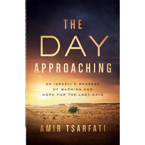 The Day Approaching: An Israeli's Message of Warning and Hope for the Last Days - Paperback