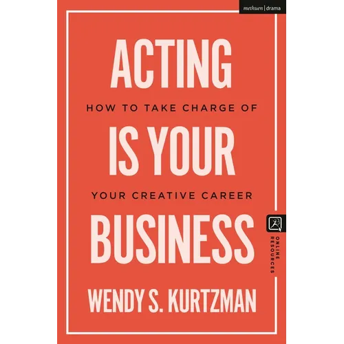 Acting Is Your Business: How to Take Charge of Your Creative Career - Paperback