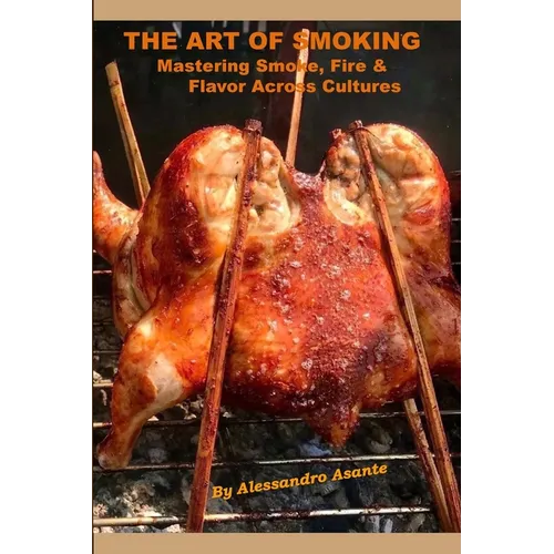 The Art of Smoking: Mastering Smoke, Fire & Flavor Across Cultures - Paperback