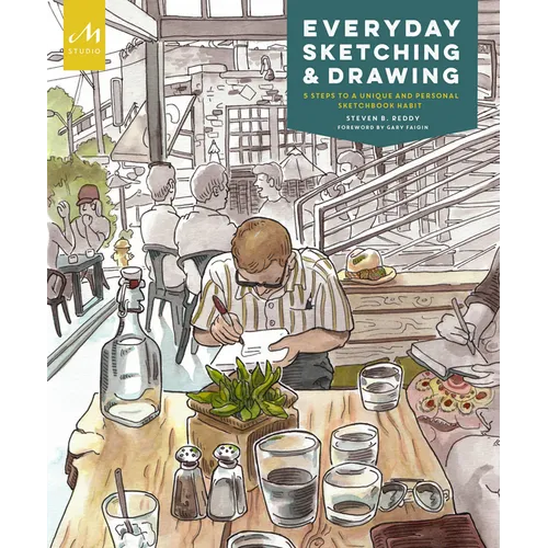 Everyday Sketching and Drawing: Five Steps to a Unique and Personal Sketchbook Habit - Paperback