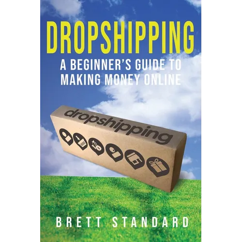 Dropshipping: A Beginner's Guide to Making Money Online - Paperback