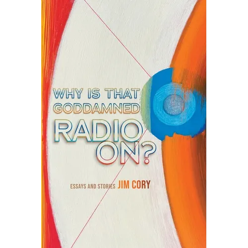 Why is That Goddamned Radio On?: Essays and Stories - Paperback