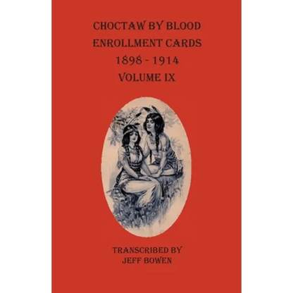 Choctaw By Blood Enrollment Cards 1898-1914 Volume IX - Paperback