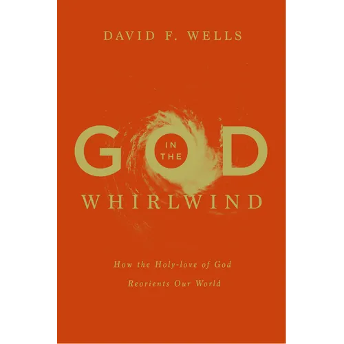 God in the Whirlwind: How the Holy-love of God Reorients Our World - Paperback