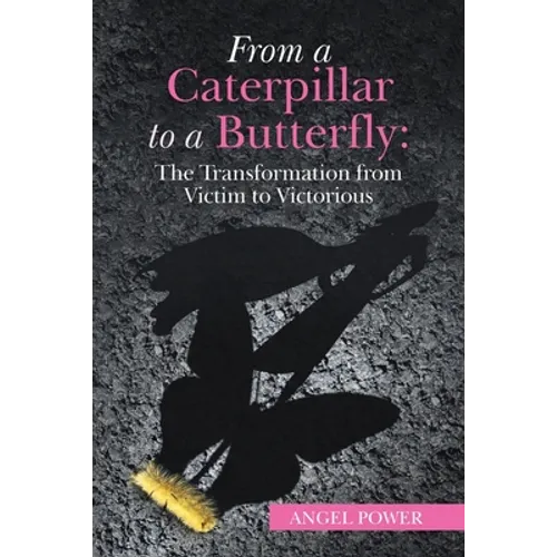 From a Caterpillar to a Butterfly: the Transformation from Victim to Victorious - Paperback