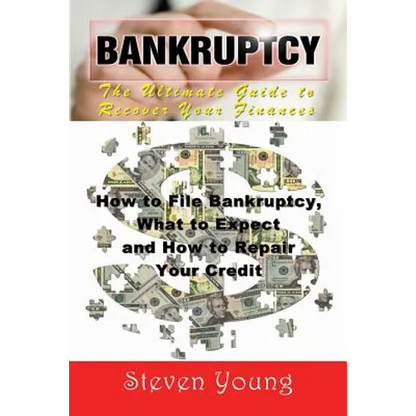 Bankruptcy: The Ultimate Guide to Recover Your Finances: How to File Bankruptcy, What to Expect and How to Repair Your Credit - Paperback