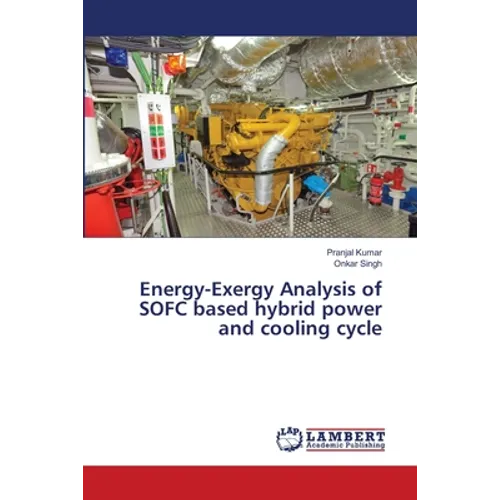 Energy-Exergy Analysis of SOFC based hybrid power and cooling cycle - Paperback
