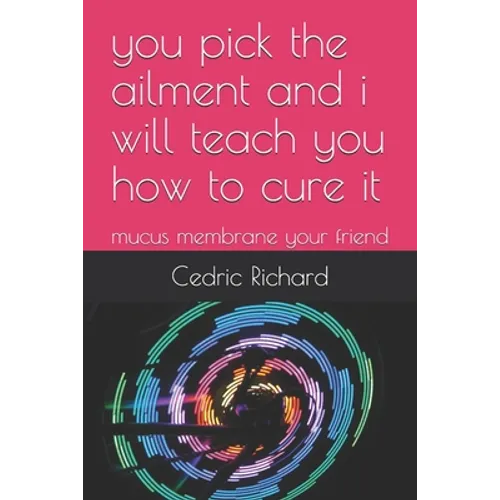 you pick the ailment and i will teach you how to cure it: mucus membrane your friend - Paperback