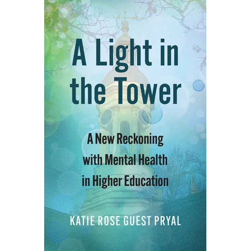 A Light in the Tower: A New Reckoning with Mental Health in Higher Education - Paperback