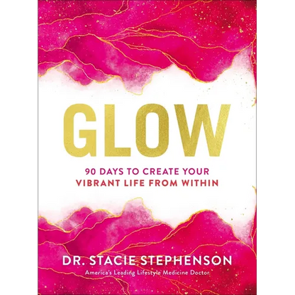 Glow: 90 Days to Create Your Vibrant Life from Within - Hardcover