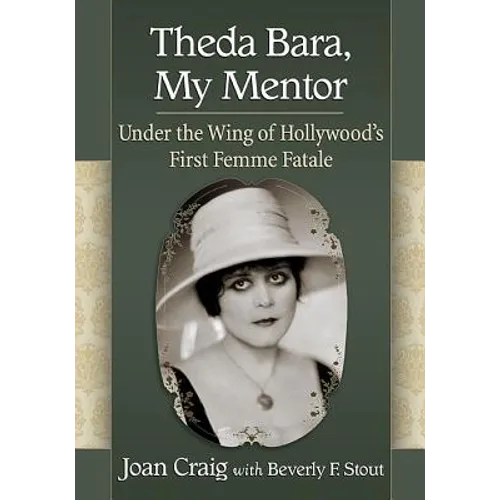 Theda Bara, My Mentor: Under the Wing of Hollywood's First Femme Fatale - Paperback