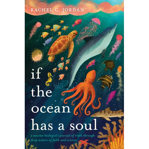 If the Ocean Has a Soul: A Marine Biologist's Pursuit of Truth Through Deep Waters of Faith and Science - Paperback