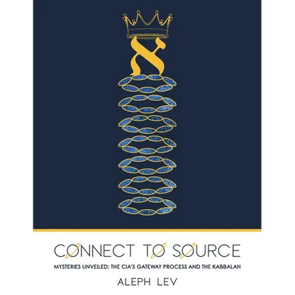 Connect To Source: Mysteries Unveiled: The CIA's Gateway Process And The Kabbalah - Paperback