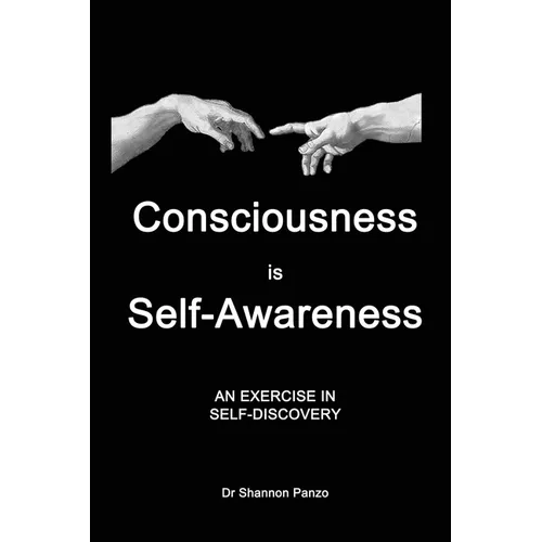 Consciousness is Self-Awareness: An Exercise in Self-Discovery - Paperback