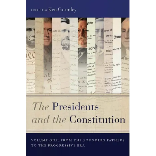 The Presidents and the Constitution, Volume One: From the Founding Fathers to the Progressive Era - Paperback