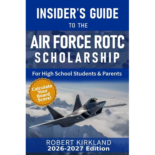 The Insider's Guide to the Air Force ROTC Scholarship for High School Students and Their Parents - Paperback