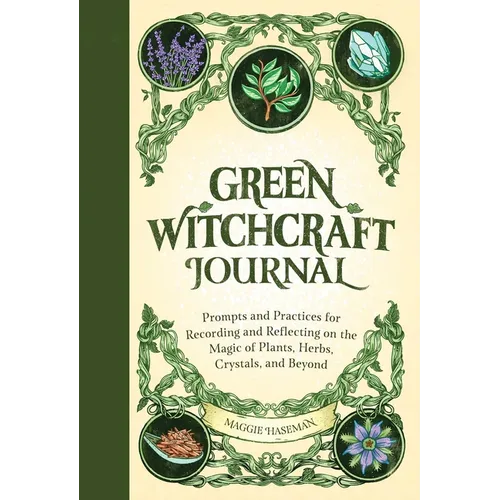 Green Witchcraft Journal: Prompts and Practices for Recording and Reflecting on the Magic of Plants, Herbs, Crystals, and Beyond - Paperback