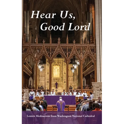 Hear Us, Good Lord: Lenten Meditations from Washington National Cathedral - Paperback