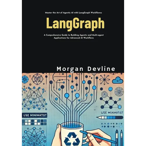 LangGraph: A Comprehensive Guide to Building Agentic and Multi-agent Applications for Advanced AI Workflows - Paperback