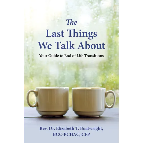 The Last Things We Talk about: Your Guide to End of Life Transitions - Paperback