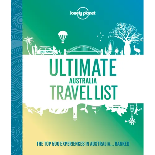 Lonely Planet Ultimate Australia Travel List: 500 Amazing Experiences Ranked Discover the Most Iconic Sights & Activities Expert Tips to Create Your B - Hardcover