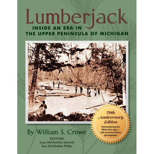 Lumberjack: Inside an Era in the Upper Peninsula of Michigan - 70th Anniversary Edition - Paperback
