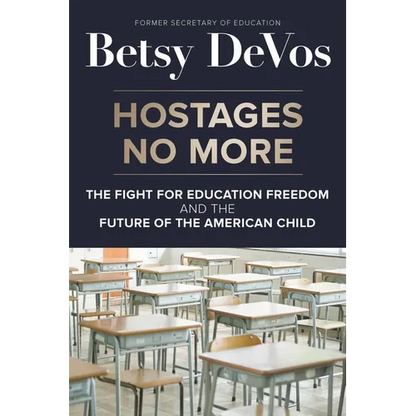 Hostages No More: The Fight for Education Freedom and the Future of the American Child - Hardcover