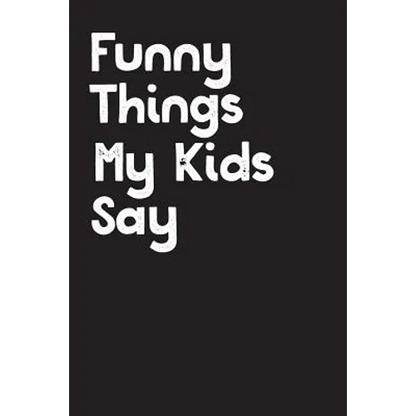 Funny Things My Kids Say: Best gift idea for mom or dad to remember all the quotes of your kids. 6x9 inches, 100 pages. - Paperback