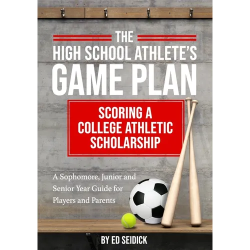 The High School Athlete's Game Plan: Scoring A College Athletic Scholarship - Paperback