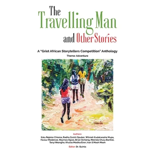 The Travelling Man and other Stories: A "Griot African Storytellers Competition" Anthology - Adventure Theme - Paperback