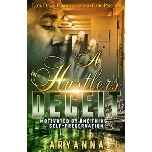 A Hustler's Deceit: Motivated by One Thing, Self Preservation - Paperback
